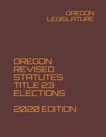 Oregon Revised Statutes Title 23 Elections 2020 Edition null Book Cover