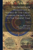 The Problem Of Human Life As Viewed By The Great Thinkers From Plato To The Present Time; Volume 14 1022422030 Book Cover