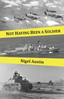 Not Having Been a Soldier 1838004629 Book Cover