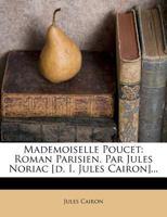 Mademoiselle Poucet: Roman Parisien. Par Jules Noriac [d. I. Jules Cairon]... 1271085283 Book Cover