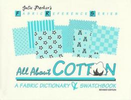 All About Cotton: A Fabric Dictionary & Swatchbook (Fabric Reference Ser.; Vol. 2) (Parker, Julie. Fabric Reference Series, V. 2.) 0963761218 Book Cover