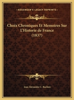 Choix Chroniques Et Memoires Sur L'Historie de France (1837) 2019686643 Book Cover