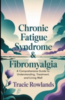 Chronic Fatigue Syndrome & Fibromyalgia: A Comprehensive Guide to Understanding, Treatment, and Living Well B0DWDJYX83 Book Cover