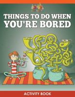 Things to Do When You're Bored Activity Book 168323443X Book Cover