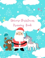 Unicorn Christmas Drawing Book: A Fun Unicorn Christmas Edition Book With An Amusing Coloring And Drawing Activity And Cute Xmas Designs Of Santa Clau B08NM339G2 Book Cover