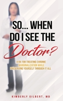 So... When Do I See the Doctor? : A Rx for Treating Chronic Marginalization While Preserving Yourself Through It All 1733443673 Book Cover