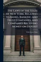The laws of the state of New York, relating to banks, banking and trust companies, and companies receiving money on deposit: also the National bank ... statutes, with amendments and annotations 1171745168 Book Cover