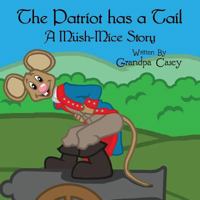 The Patriot Has a Tail: A Mush-Mice Story 1630049808 Book Cover