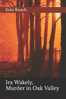 Ira Wakely, Murder in Oak Valley B0851L5B97 Book Cover
