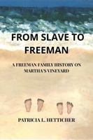 FROM SLAVE TO FREEMAN: A FREEMAN FAMILY HISTORY ON MARTHA'S VINEYARD B0H29CZ6MG Book Cover