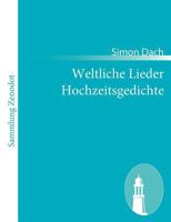 Weltliche Lieder Hochzeitsgedichte 1482371901 Book Cover