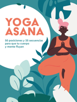 Yoga Asana: 50 posiciones y 25 secuencias para que tu cuerpo y mente fluyan 8416407983 Book Cover