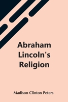 Abraham Lincoln's Religion 1494495546 Book Cover