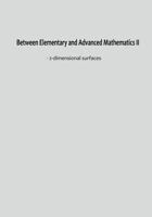 Between Elementary and Advanced Mathematics II: - 2-dimensional surfaces 1796249696 Book Cover