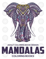 Adult Coloring Book Design : Mandalas Coloring Books: Stress Relieving Mandala Designs 1672603099 Book Cover