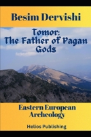 Tomor: The Father of Pagan Gods: Eastern European Archeology 1737117533 Book Cover