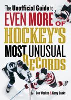 The Unofficial Guide to Even More of Hockey's Most Unusual Records 155365062X Book Cover