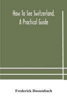 How to see Switzerland, a practical guide 935418054X Book Cover