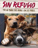 Sin Refugio: Por Un Mundo Mas Amable Con Los Perros 6070129970 Book Cover