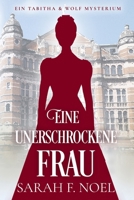 Eine unerschrockene Frau: Ein Historischer Liebeskrimi mit Tabitha und Wolf (Tabitha und Wolf – Historische Krimis) (German Edition) B0FP99C3YK Book Cover
