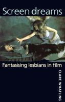 Screen Dreams: Fantasising Lesbians in Film 0719050677 Book Cover