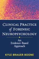 Clinical Practice of Forensic Neuropsychology: An Evidence-Based Approach 1462507174 Book Cover