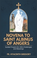 Novena to Saint Albinus of Angers: Guided Prayers for Life's Challenges and Blessings B0F2G5RJ8X Book Cover