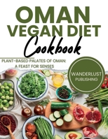 Oman Vegan Diet Cookbook: Plant Based Palates Of Oman: A Feast For Senses B0CGYY82FW Book Cover