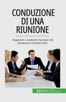 Conduzione di una riunione: Imparare a condurre riunioni che producano risultati reali 2808660707 Book Cover
