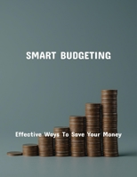 Smart Budgeting: Effective Ways To Save Your Money B0FQ6PJFZY Book Cover