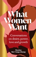 What Women Want: Conversations on Desire, Power, Love and Growth 1538758288 Book Cover
