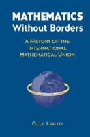 Mathematics Without Borders: A History of the International Mathematical Union 1461268400 Book Cover