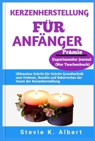 KERZENHERSTELLUNG FÜR ANFÄNGER: Ultimative Schritt-für-Schritt-Grundtechnik zum Kreieren, Basteln und Beherrschen der Kunst der Kerzenherstellung (Creative Soapmaking Creations) (German Edition) B0CV7LSFPG Book Cover