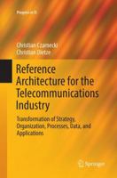 Reference Architecture for the Telecommunications Industry: Transformation of Strategy, Organization, Processes, Data, and Applications 3319835785 Book Cover