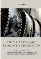 Fritz Langs visionäre Filmkunst in 'Der müde Tod': Ein filmisches Epos, das die existenziellen Fragen des menschlichen Daseins erforscht (German Edition) 3384354427 Book Cover