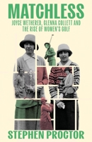 Matchless: The Moment That Made Women's Golf 1913759199 Book Cover