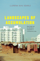 Landscapes of Accumulation: Real Estate and the Neoliberal Imagination in Contemporary India 022638490X Book Cover