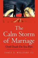 The Calm Storm of Marriage: Until Death Do You Part 1465385010 Book Cover
