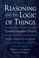 Reasoning and the Logic of Things: The Cambridge Conferences Lectures of 1898 0674749677 Book Cover