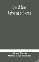 Life of Saint Catharine of Sienna With An Appendix Containing The Testimonies of her Disciples, Recollections in Italy and Her Iconography 9354180795 Book Cover