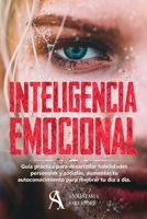 Inteligencia Emocional: Guía práctica para desarrollar habilidades personales y sociales, aumentar tu autoconocimiento para mejorar tu día a d B089HZCGFW Book Cover