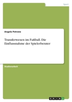 Transferwesen im Fußball. Die Einflussnahme der Spielerberater 3346493520 Book Cover