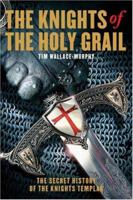 The Knights of the Holy Grail: The Secret History of the Knights Templar 1905857330 Book Cover