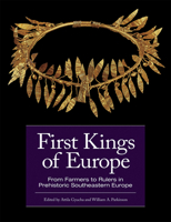 First Kings of Europe: From Farmers to Rulers in Prehistoric Southeastern Europe 1950446247 Book Cover