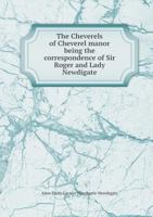 The Cheverels of Cheverel Manor: Being the Correspondence of Sir Roger and Lady Newdigate, Ed 3337112846 Book Cover