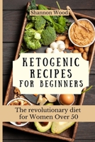 Ketogenic Recipes for Beginners: The revolutionary diet for Women Over 50 1803176792 Book Cover