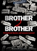 Brother 2 Brother: Motivational Quotes and Lessons Learned B0C3BZF7J4 Book Cover