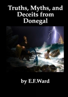 Truths Myths and Deceits from Donegal 0955417732 Book Cover