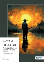 Ma vie au fil de l'eau: Voyage poétique au coeur des rivières (French Edition) B0G4QPX47Q Book Cover