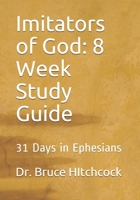 Imitators of God: 8 Week Study Guide: 31 Days in Ephesians B086L71L5P Book Cover